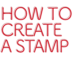 HOW TO CREATE A STAMP