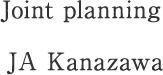 Joint planning JA Kanazawa