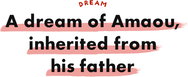 A dream of Amaou, inherited from one’s father