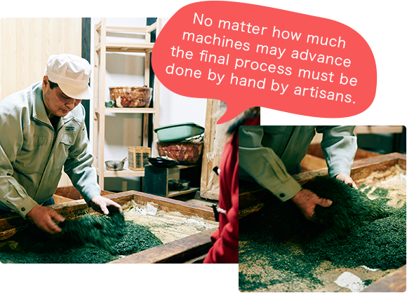 No matter how much machines may advance, the final process must be done by hand by artisans.