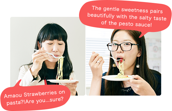 The gentle sweetness pairs beautifully with the salty taste of the pesto sauce! Amaou Strawberries on pasta?! Are you...sure?
