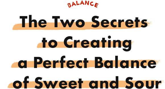 The Two Secrets to Creating a Perfect Balance of Sweet and Sour