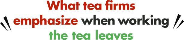 What tea firms emphasize when working the tea leaves