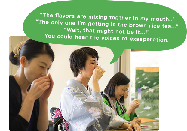 “The flavors are mixing togther in my mouth..” “The only one I’m getting is the brown rice tea...” “Wait, that might not be it...!” You could hear the voices of exasperation.