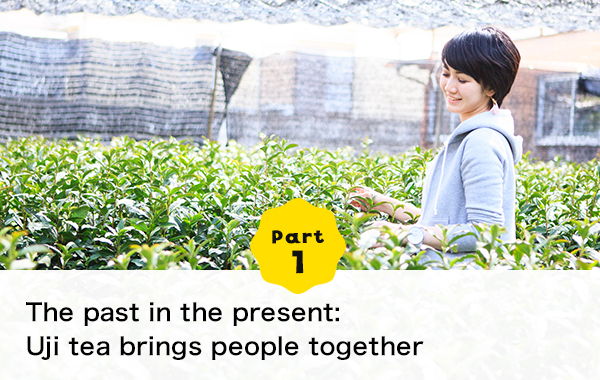 Part 1 The past in the present: Uji tea brings people together
