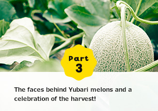 Part3 The faces behind Yubari melons and a celebration of the harvest!